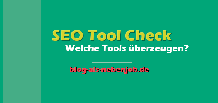 SEO Tool Check - Welche Tools überzeugen