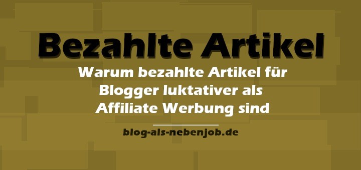 Warum bezahlte Artikel für Blogger lukrativer als Affiliate Werbung sind