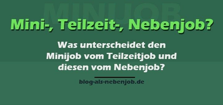 Minijob - Teilzeitjob - Nebenjob - Ein umfassender Vergleich fürs Bloggen