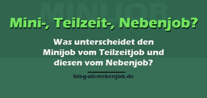 Minijob - Teilzeitjob - Nebenjob - Ein umfassender Vergleich fürs Bloggen