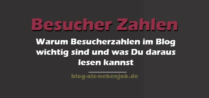 Warum Besucher Zahlen im Blog wichtig sind