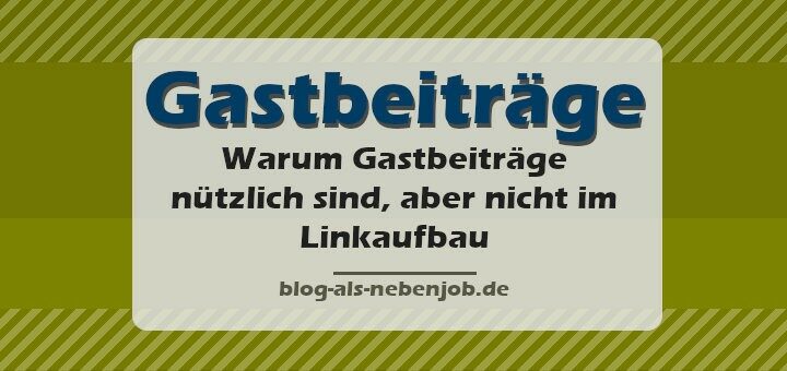 Warum Gastbeiträge nützlich sind - aber nicht beim Linkaufbau