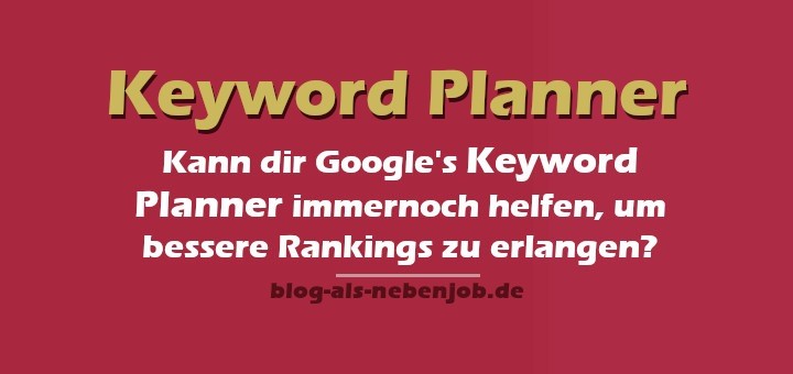 Kann Googles Keyword Planner bei den Rankings helfen