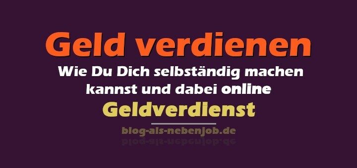 Selbständig machen und online geldverdienen