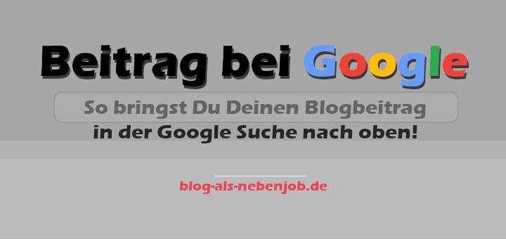 Blogbeitrag in der Googe Suche nach oben bringen