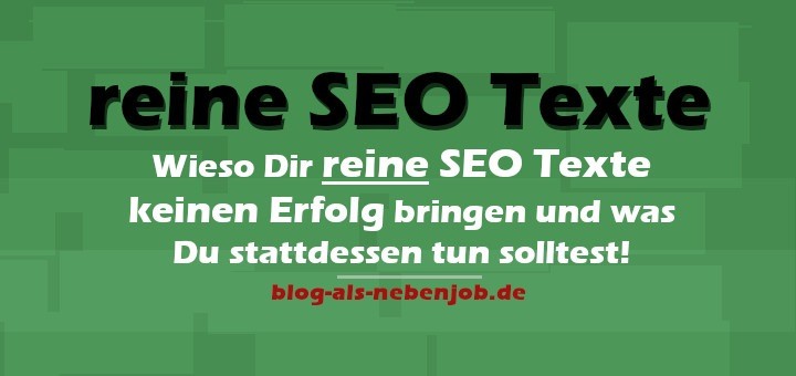 Wieso Dir reine SEO Texte keinen Erfolg bringen