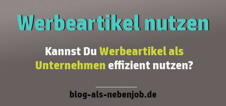 Werbeartikel als Unternehmen effizient nutzen