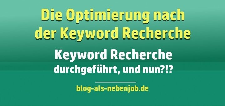 Nach der Keyword Recherche beginnt die Optimierung