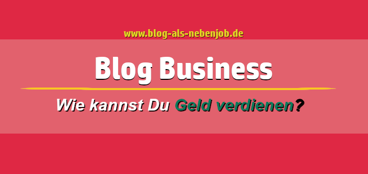 Blog Business mit dem Bloggen Geld verdienen