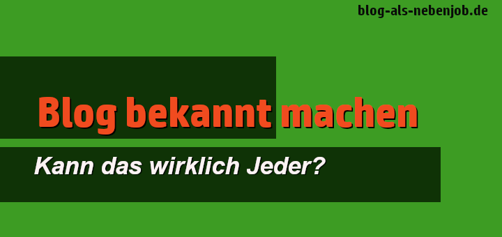 Blog bekannt machen geht das wirklich