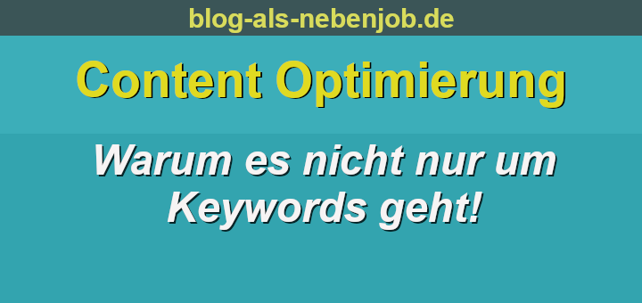 Content Optimierung und warum es nicht nur um Keywords geht