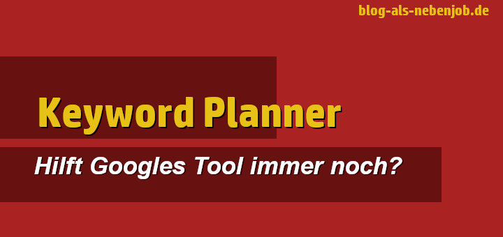 Googles Keyword Planner im Blog nutzen