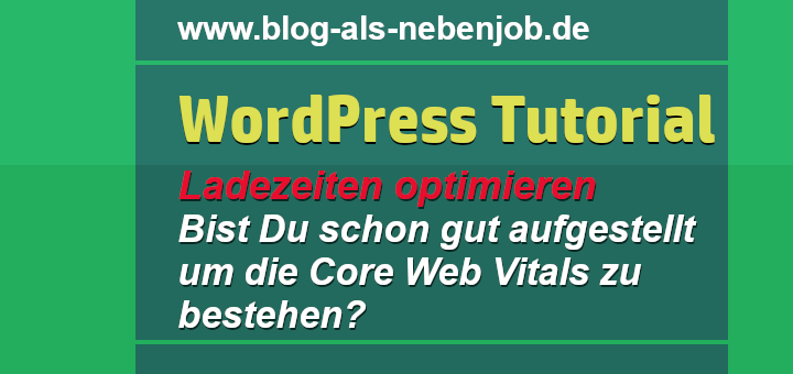 In WordPress den Pagespeed verbessern und kurze Ladezeiten