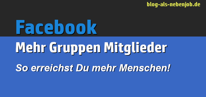 Mehr Gruppen Mitglieder auf Facebook erreichen