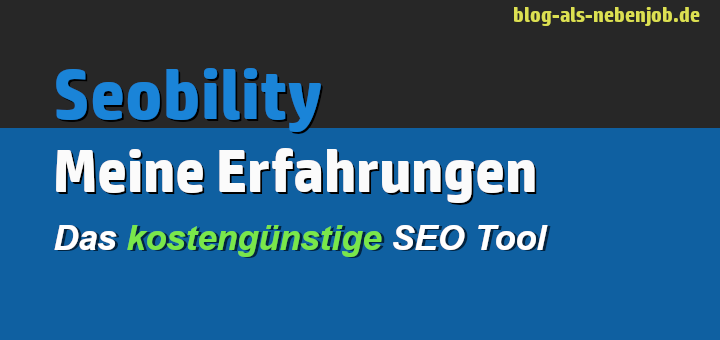 Meine Seobility Erfahrungen mit dem SEO Tool