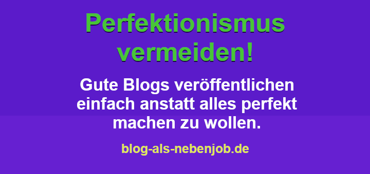 Perfektionismus im Blog vermeiden