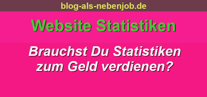 Website Statistiken zum Geld verdienen notwendig