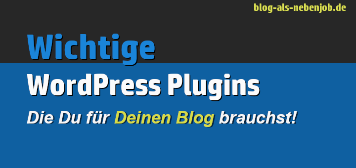 Wichtige WordPress Plugins für Deinen Blog