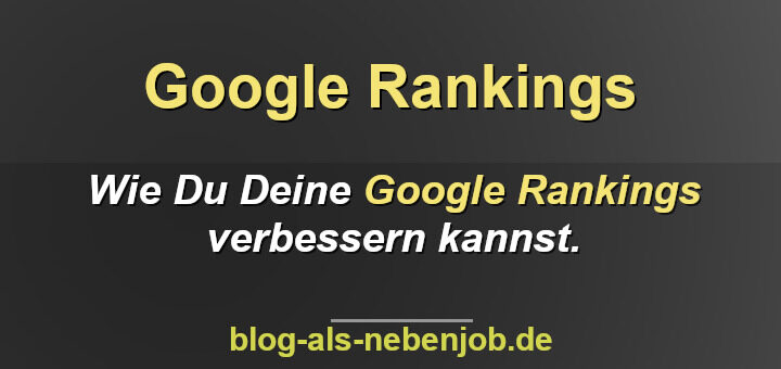 Wie Du Deine Google Rankings verbessern kannst