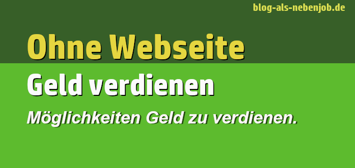 Ohne Webseite Geld verdienen