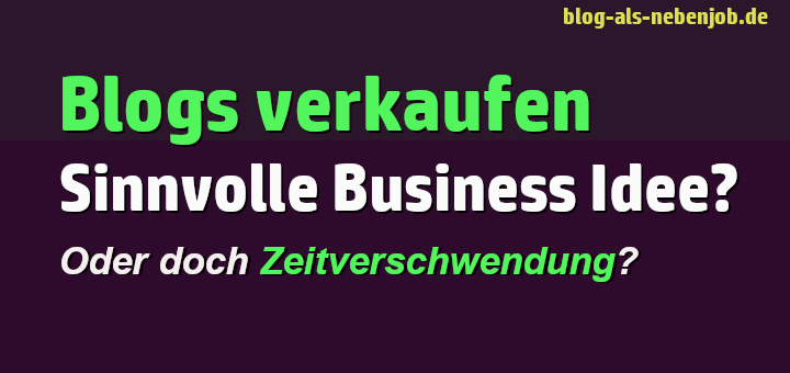 Blogs erstellen und verkaufen als Business Idee?!?