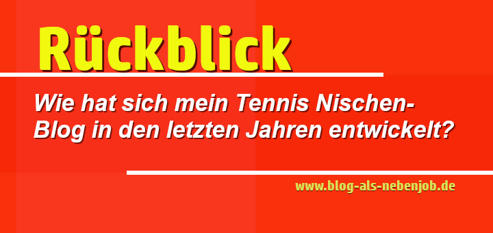 Wie hat sich mein Tennis Nischen-Blog in den letzten Jahren entwickelt